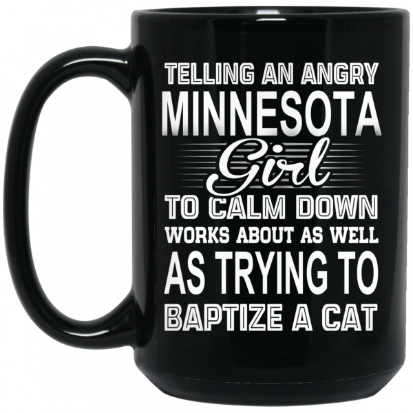 Telling An Angry Minnesota Girl To Calm Down Works About As Well As Trying To Baptize A Cat Mug 2