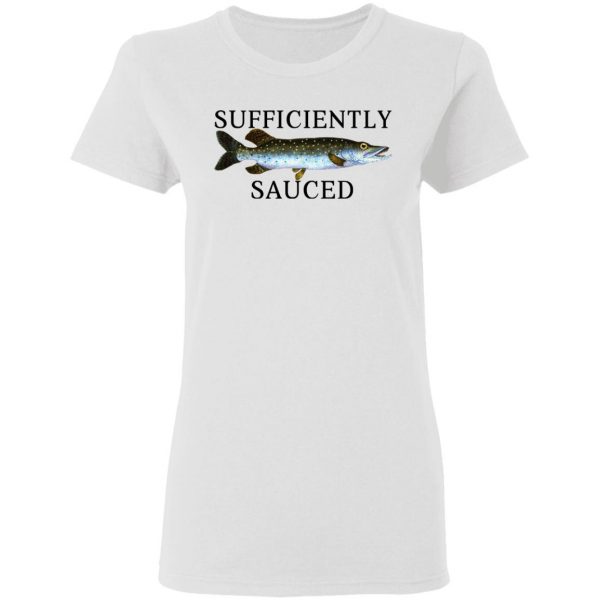 Sufficiently Sauced T-Shirts, Hoodies, Sweatshirt Fishing & Hunting 7