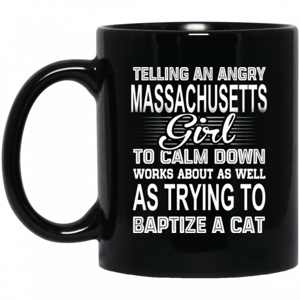 Telling An Angry Massachusetts Girl To Calm Down Works About As Well As Trying To Baptize A Cat Mug 1