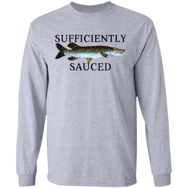 Sufficiently Sauced T-Shirts, Hoodies, Sweatshirt Fishing & Hunting 9
