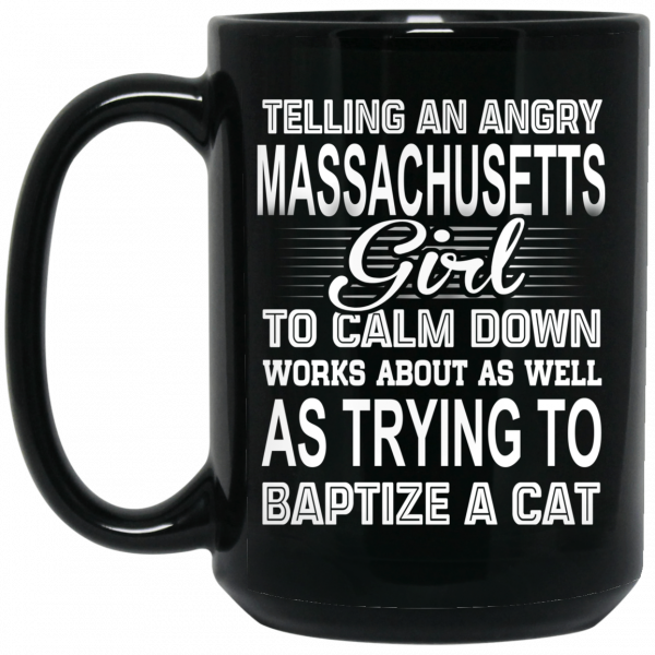 Telling An Angry Massachusetts Girl To Calm Down Works About As Well As Trying To Baptize A Cat Mug 2