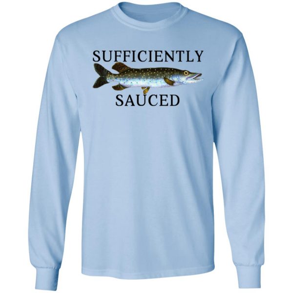 Sufficiently Sauced T-Shirts, Hoodies, Sweatshirt Fishing & Hunting 11