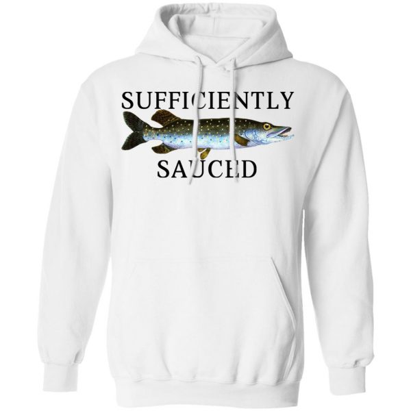Sufficiently Sauced T-Shirts, Hoodies, Sweatshirt Fishing & Hunting 13