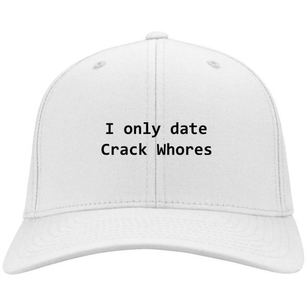 I Only Date Crack Whores Hat 2