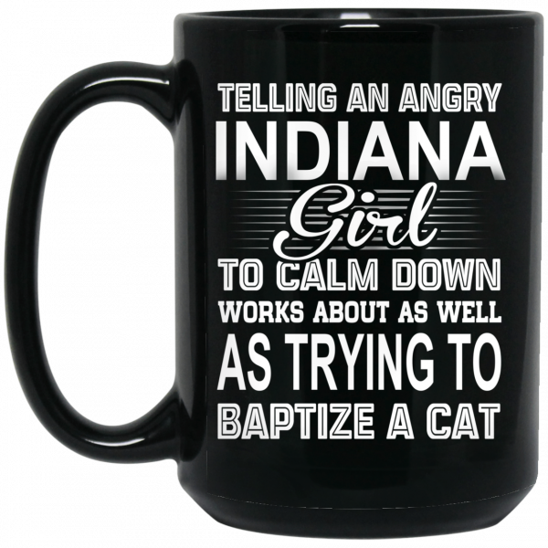 Telling An Angry Indiana Girl To Calm Down Works About As Well As Trying To Baptize A Cat Mug 2