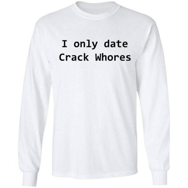 I Only Date Crack Whores T-Shirts, Hoodies, Sweatshirt 8
