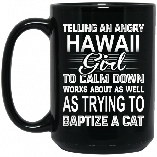 Telling An Angry Hawaii Girl To Calm Down Works About As Well As Trying To Baptize A Cat Mug 2