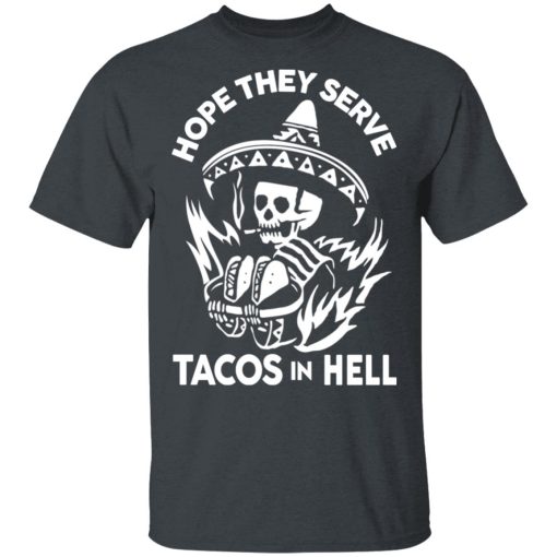 Hope They Serve Tacos In Hell T-Shirts, Hoodies, Sweatshirt - Image 2