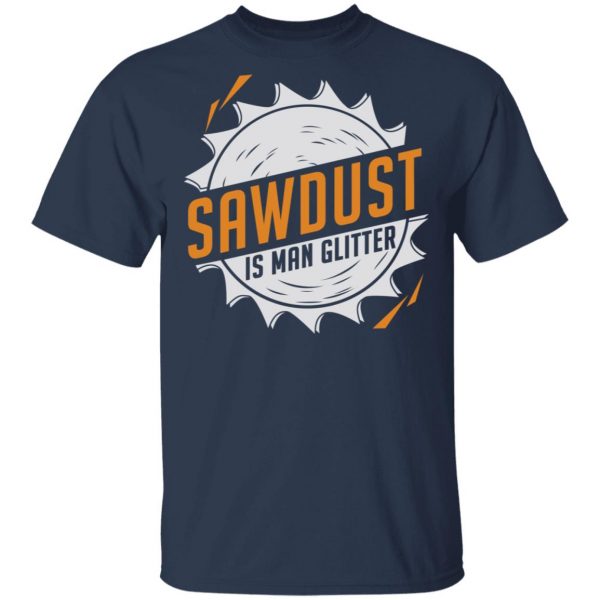 Sawdust Is Man Glitter T-Shirts, Hoodies, Sweatshirt 3