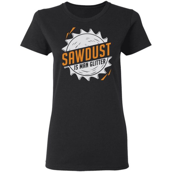Sawdust Is Man Glitter T-Shirts, Hoodies, Sweatshirt 5