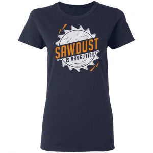 Sawdust Is Man Glitter T-Shirts, Hoodies, Sweatshirt 19