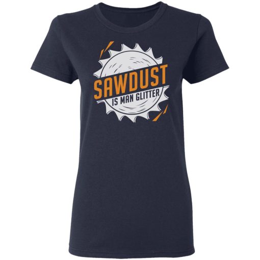 Sawdust Is Man Glitter T-Shirts, Hoodies, Sweatshirt 7