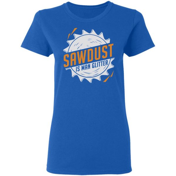Sawdust Is Man Glitter T-Shirts, Hoodies, Sweatshirt 8
