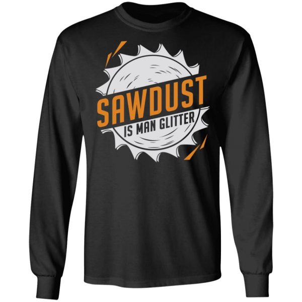 Sawdust Is Man Glitter T-Shirts, Hoodies, Sweatshirt 9