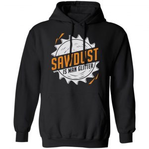 Sawdust Is Man Glitter T-Shirts, Hoodies, Sweatshirt 22