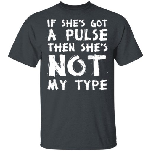 If She’s Got A Pulse Then She’s Not My Type T-Shirts, Hoodies, Sweatshirt - Image 2