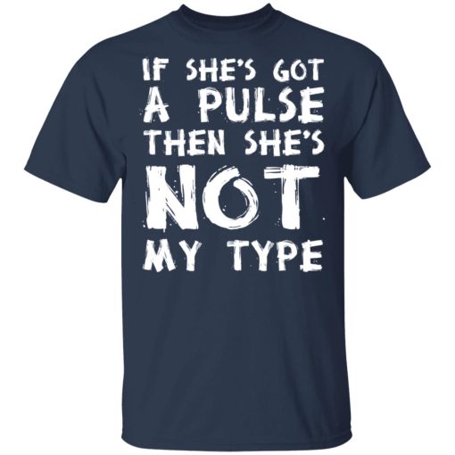 If She’s Got A Pulse Then She’s Not My Type T-Shirts, Hoodies, Sweatshirt - Image 3