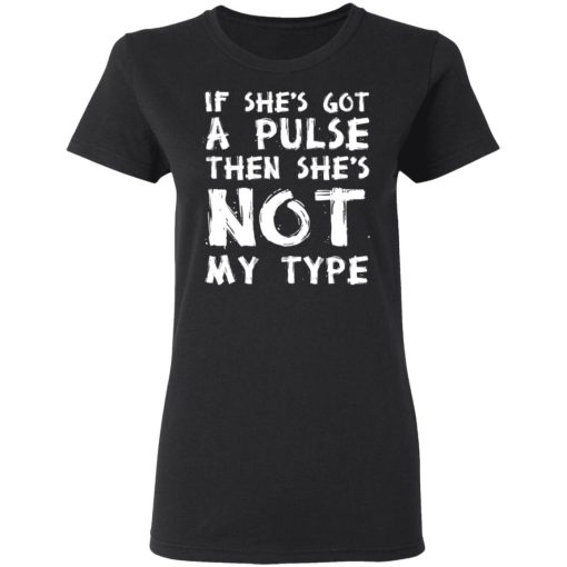 If She’s Got A Pulse Then She’s Not My Type T-Shirts, Hoodies, Sweatshirt - Image 5