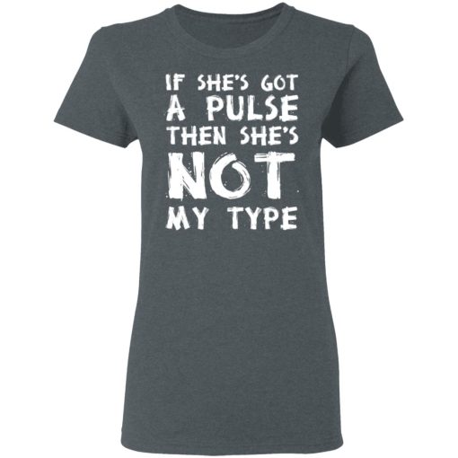 If She’s Got A Pulse Then She’s Not My Type T-Shirts, Hoodies, Sweatshirt - Image 6