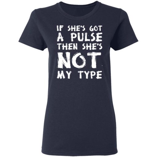 If She’s Got A Pulse Then She’s Not My Type T-Shirts, Hoodies, Sweatshirt - Image 7