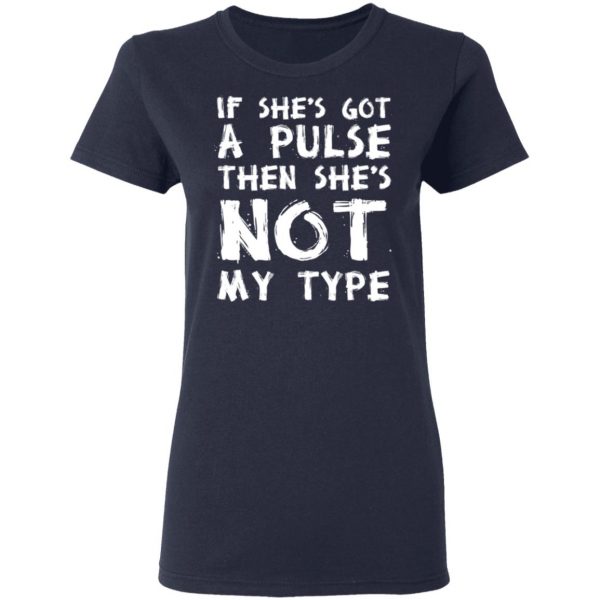 If She’s Got A Pulse Then She’s Not My Type T-Shirts, Hoodies, Sweatshirt 7