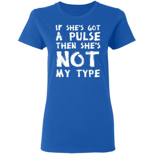 If She’s Got A Pulse Then She’s Not My Type T-Shirts, Hoodies, Sweatshirt - Image 8