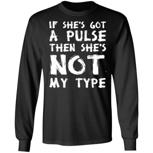 If She’s Got A Pulse Then She’s Not My Type T-Shirts, Hoodies, Sweatshirt - Image 9