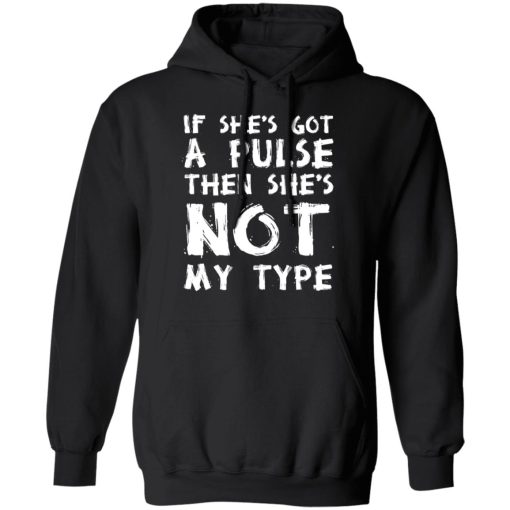 If She’s Got A Pulse Then She’s Not My Type T-Shirts, Hoodies, Sweatshirt - Image 10