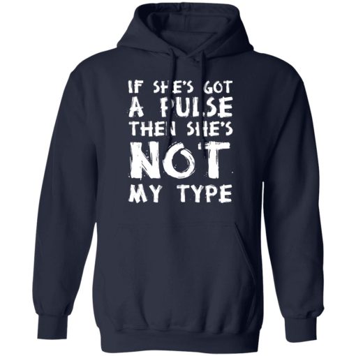 If She’s Got A Pulse Then She’s Not My Type T-Shirts, Hoodies, Sweatshirt - Image 11