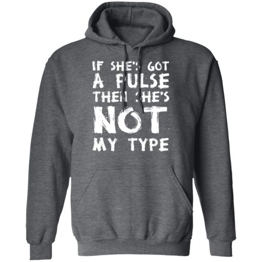 If She’s Got A Pulse Then She’s Not My Type T-Shirts, Hoodies, Sweatshirt - Image 12