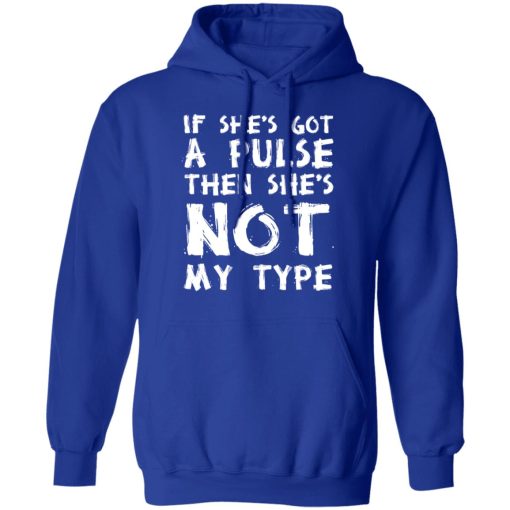 If She’s Got A Pulse Then She’s Not My Type T-Shirts, Hoodies, Sweatshirt - Image 13