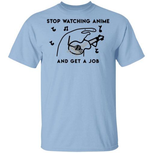 Stop Watching Anime And Get A Job T-Shirts, Hoodies, Sweatshirt 1