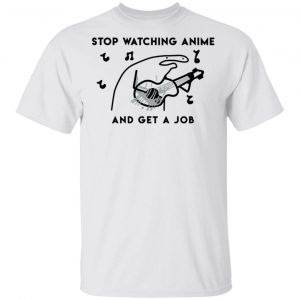 Stop Watching Anime And Get A Job T-Shirts, Hoodies, Sweatshirt 13