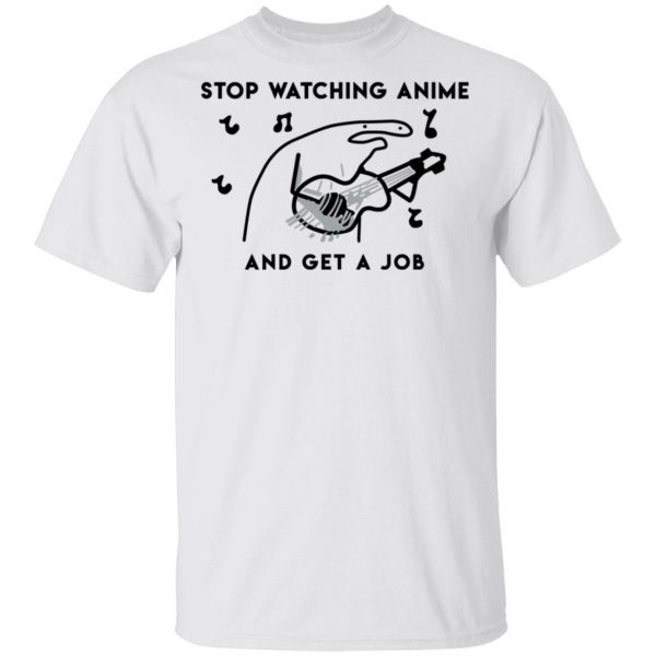 Stop Watching Anime And Get A Job T-Shirts, Hoodies, Sweatshirt Apparel 4