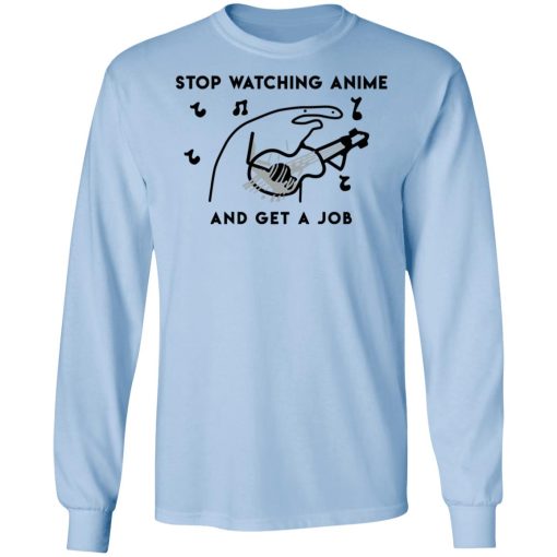 Stop Watching Anime And Get A Job T-Shirts, Hoodies, Sweatshirt 9