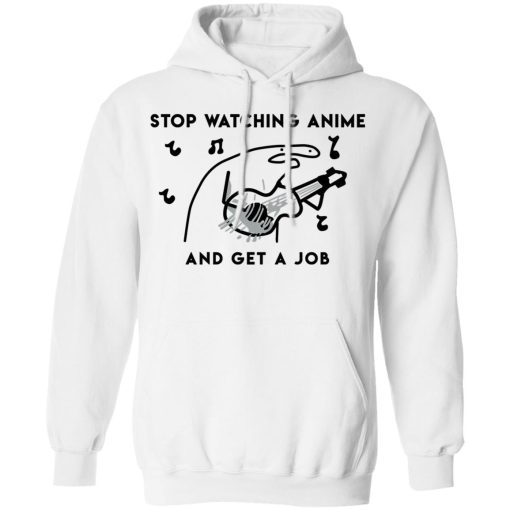 Stop Watching Anime And Get A Job T-Shirts, Hoodies, Sweatshirt - Image 11