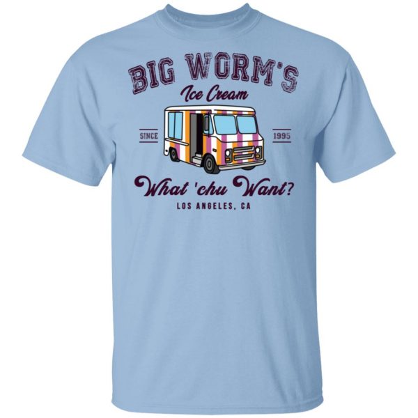 Big Worm’s Ice Cream What ‘chu Want T-Shirts, Hoodies, Sweatshirt 1