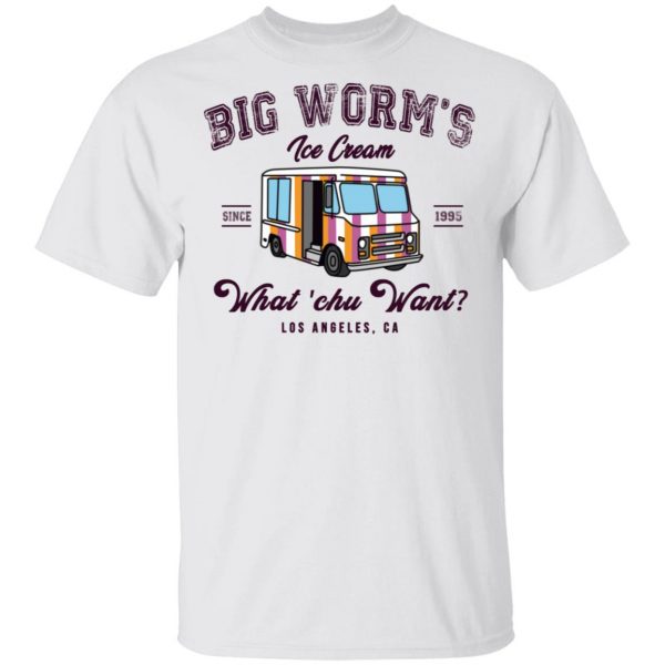Big Worm’s Ice Cream What ‘chu Want T-Shirts, Hoodies, Sweatshirt 2
