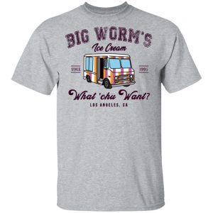 Big Worm’s Ice Cream What ‘chu Want T-Shirts, Hoodies, Sweatshirt 14