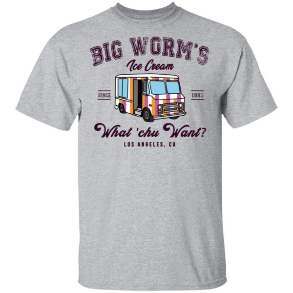 Big Worm’s Ice Cream What ‘chu Want T-Shirts, Hoodies, Sweatshirt 3