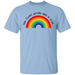 LGBT The First Pride Was A Riot T-Shirts, Hoodies, Sweatshirt LGBT
