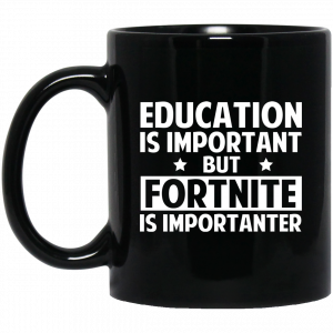 Education Is Important But Fortnite Is Importanter Black Mug Coffee Mugs