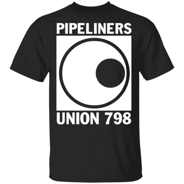 I’m A Union Member Pipeliners Union 798 T-Shirts, Hoodies, Sweatshirt 1
