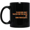 To Record Only Water For Ten Days By John Frusciante Black Mug
