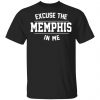 Excuse The Memphis In Me T-Shirts, Hoodies, Sweatshirt Apparel