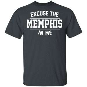 Excuse The Memphis In Me T-Shirts, Hoodies, Sweatshirt 14