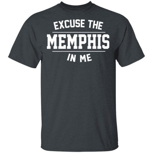 Excuse The Memphis In Me T-Shirts, Hoodies, Sweatshirt 2
