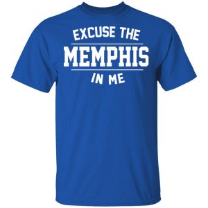 Excuse The Memphis In Me T-Shirts, Hoodies, Sweatshirt 16