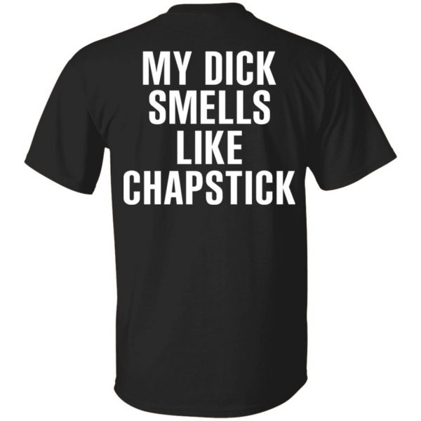 My Dick Smells Like Chapstick T-Shirts, Hoodies, Sweatshirt 1