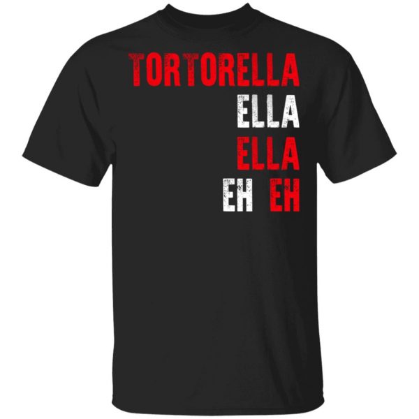 Tortorella Ella Ella Eh Eh T-Shirts, Hoodies, Sweatshirt 1